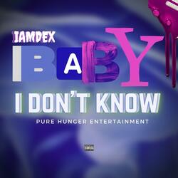 Baby I Don't Know