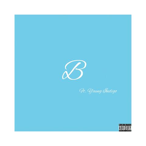 B (feat. Young Indigo)