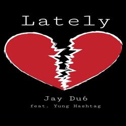Lately (feat. Jay Du6)