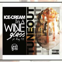 Ice Cream N A Wine Glass (feat. Ray T. E.)