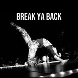 Break Ya Back