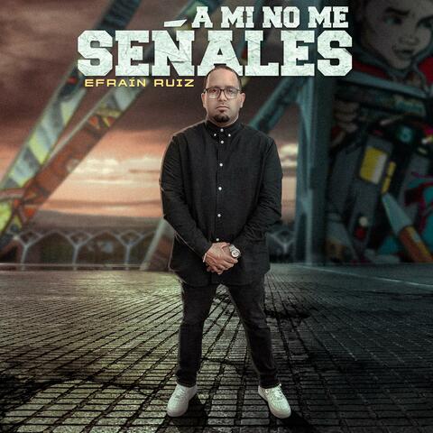 A Mi No Me Señales