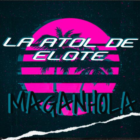 La Atol De Elote (feat. Maganhola)