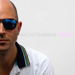 Who ever you wanna be your free