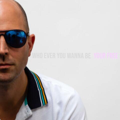 Who ever you wanna be your free