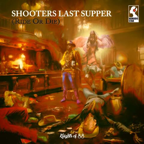Shooters Last Supper (Ride or Die)