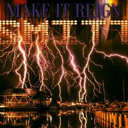 MAKE IT REIGN