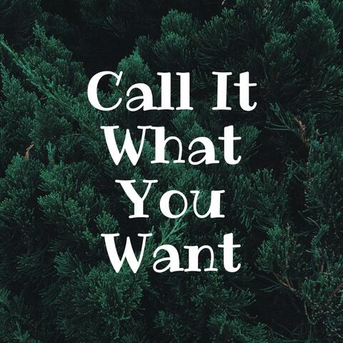 Call It What You Want