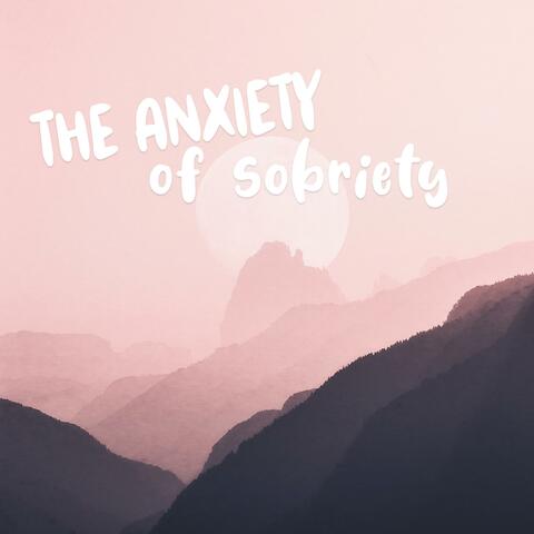 The Anxiety of Sobriety
