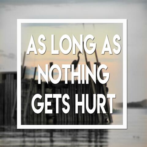 As Long As Nothing Gets Hurt