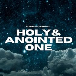 Holy & Anointed One (Soaking Music)
