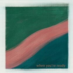 When You're Ready