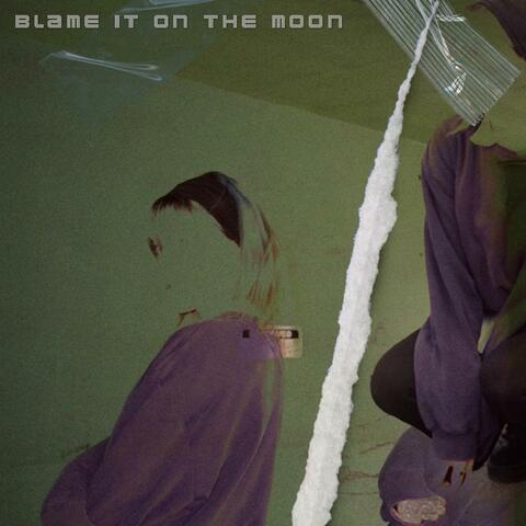 Blame It On The Moon