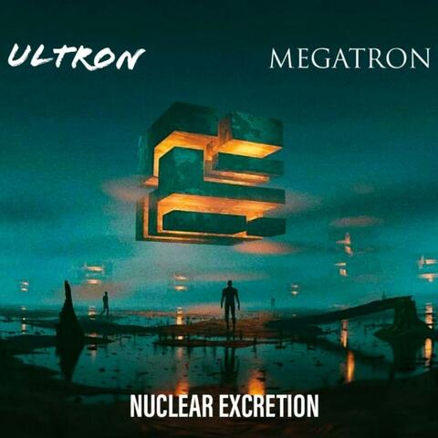 Nuclear Excretion (feat. M3GATRON)