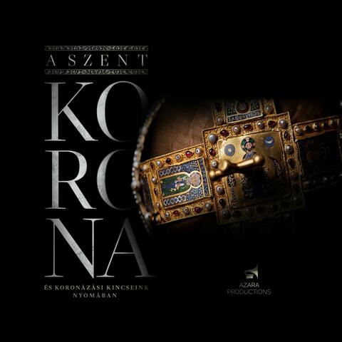 A Szent Korona És Koronázási Kincseink Nyomában (Original Motion Picture Soundtrack)