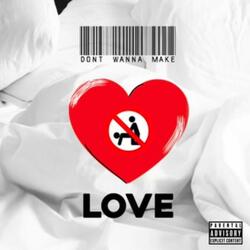 Don't wanna make love