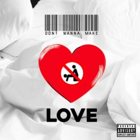 Don't wanna make love