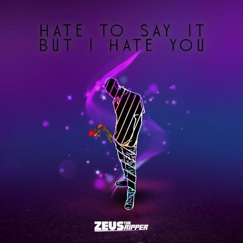 Hate to Say It but I Hate You