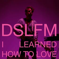 I Learned How to Love