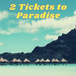2 Tickets to Paradise