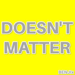 Doesn't Matter