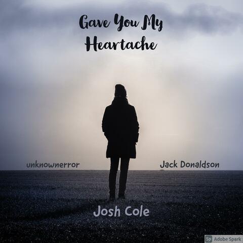 Gave you my heartache (feat. JackDonaldson & unknownerror)