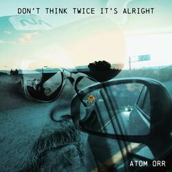 Don't Think Twice It's Alright