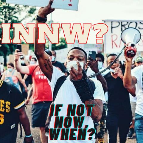 INNW? (If Not Now, When?)