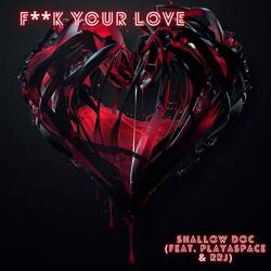 F**k Your Love (feat. PlayaSpace & RRJ)
