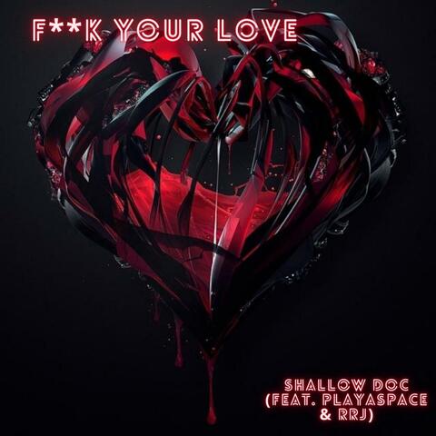 F**k Your Love (feat. PlayaSpace & RRJ)