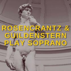 Rosencrantz & Guildenstern Play Soprano