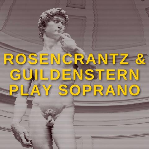 Rosencrantz & Guildenstern Play Soprano