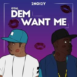 Dem Want Me