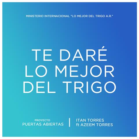 Te Daré Lo Mejor Del Trigo (feat. Itan Torres)