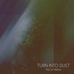 Turn Into Dust