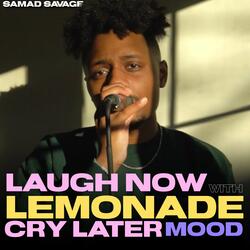 Laugh Now With Lemonade Cry Later Mood