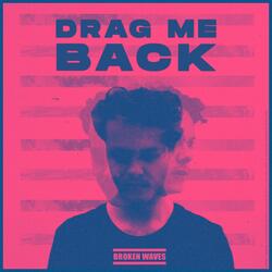 Drag Me Back