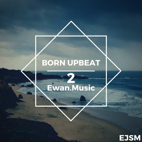 Born Upbeat 2