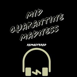 Mid Quarantine Madness