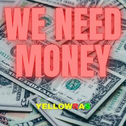 We Need Money