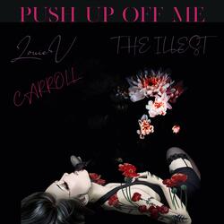 Push Up Off Me (feat. LouieV & The Illest)