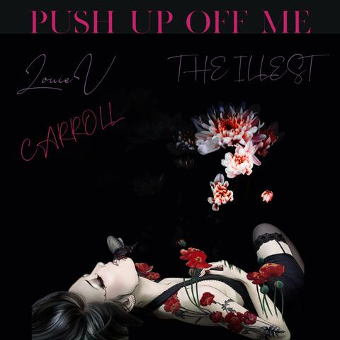 Push Up Off Me (feat. LouieV & The Illest)