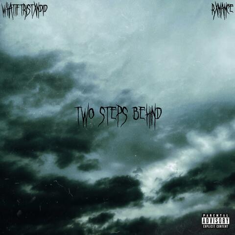 Two Steps Behind (feat. Whatiftristxndid)