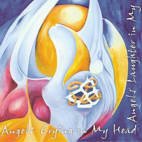 Angels Crying in My Head, Angels Laughter in My Heart