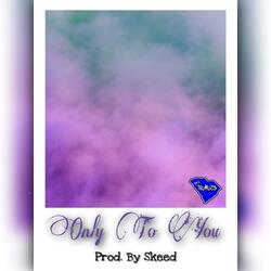 Only To You