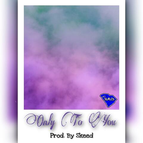 Only To You