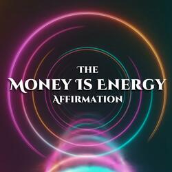 The Money Is Energy Affirmation