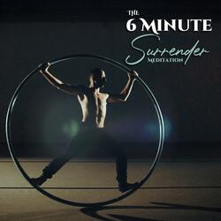 The 6 Minute Surrender Meditation