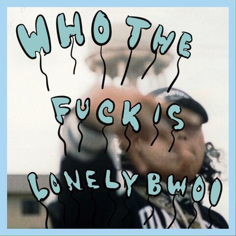 Who The Fuck Is lonelybwoi?