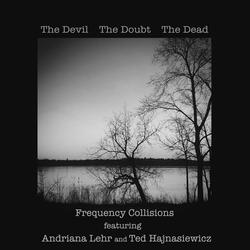 The Devil, The Doubt, The Dead (feat. Andriana Lehr & Ted Hajnasiewicz)